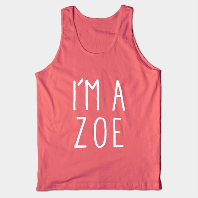 I'm A Zoe Tank Top by linarangel